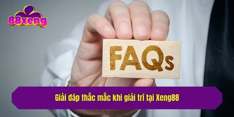 Giải đáp thắc mắc khi giải trí tại Xeng88