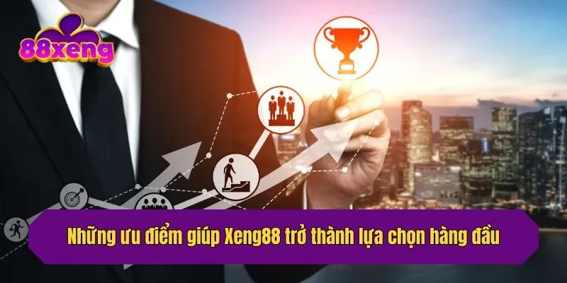 Những ưu điểm giúp Xeng88 trở thành lựa chọn hàng đầu