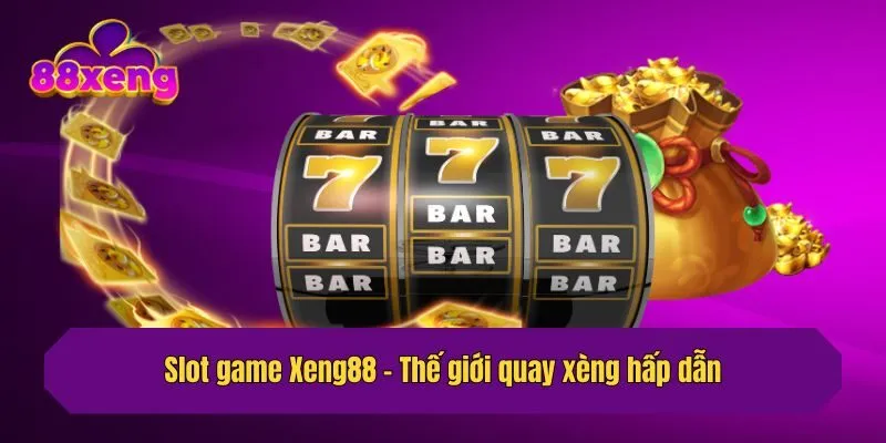 Slot game Xeng88 - Thế giới quay xèng hấp dẫn